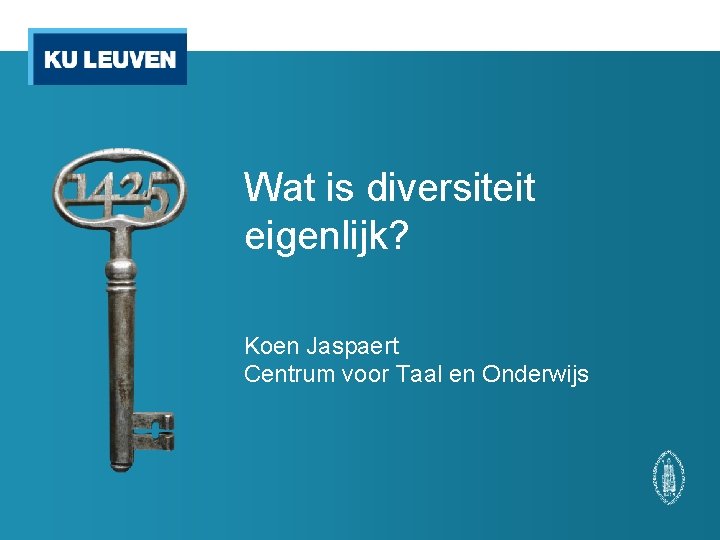 Wat is diversiteit eigenlijk? Koen Jaspaert Centrum voor Taal en Onderwijs 