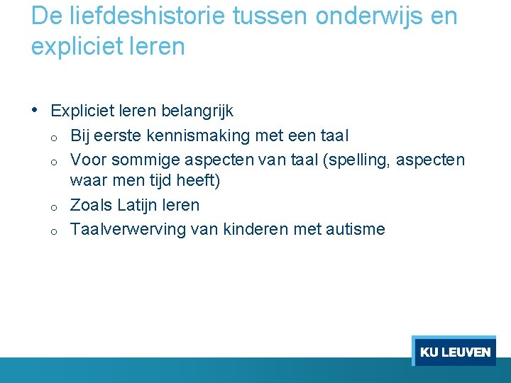 De liefdeshistorie tussen onderwijs en expliciet leren • Expliciet leren belangrijk o o Bij