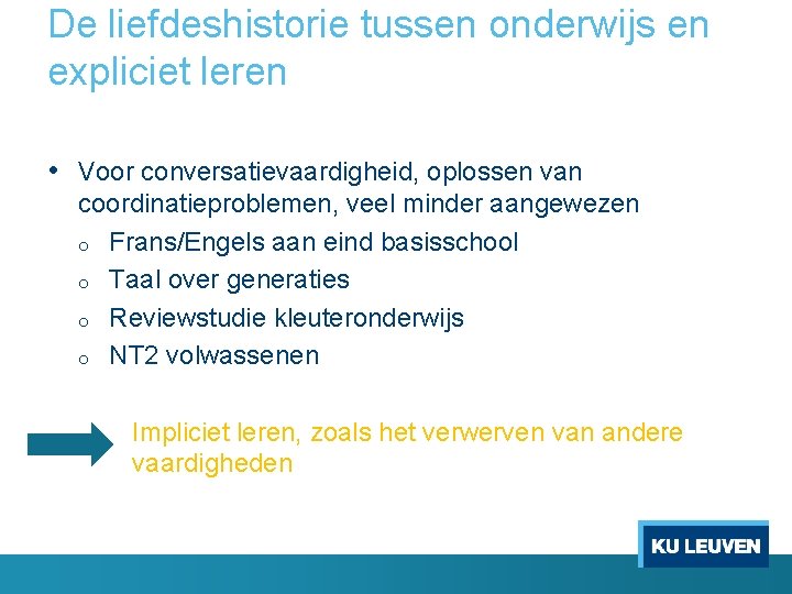 De liefdeshistorie tussen onderwijs en expliciet leren • Voor conversatievaardigheid, oplossen van coordinatieproblemen, veel