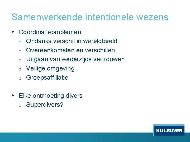 Samenwerkende intentionele wezens • Coordinatieproblemen o o o Ondanks verschil in wereldbeeld Overeenkomsten en