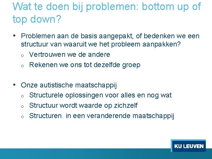 Wat te doen bij problemen: bottom up of top down? • Problemen aan de
