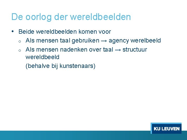 De oorlog der wereldbeelden • Beide wereldbeelden komen voor o o Als mensen taal