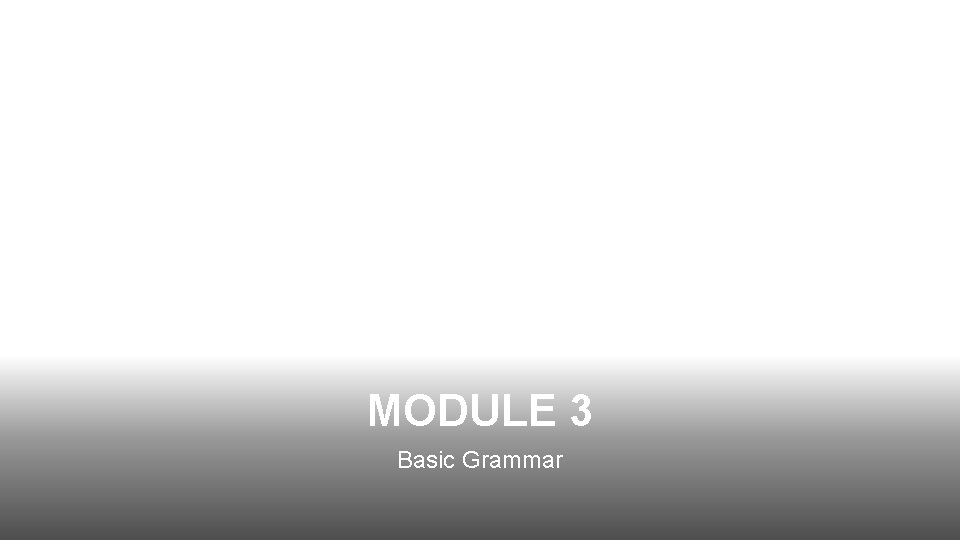 MODULE 3 Basic Grammar 