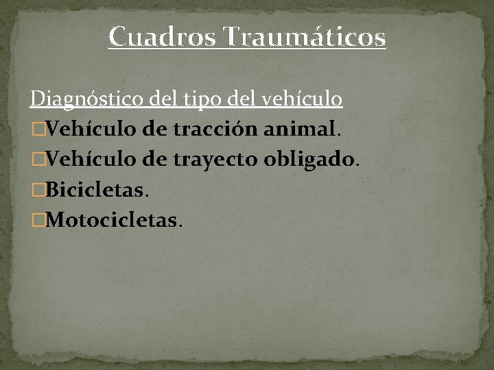 Cuadros Traumáticos Diagnóstico del tipo del vehículo �Vehículo de tracción animal. �Vehículo de trayecto