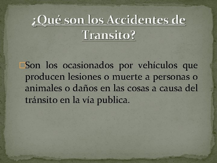 ¿Qué son los Accidentes de Transito? �Son los ocasionados por vehículos que producen lesiones