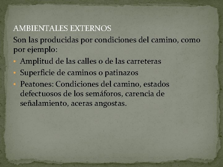 AMBIENTALES EXTERNOS Son las producidas por condiciones del camino, como por ejemplo: • Amplitud