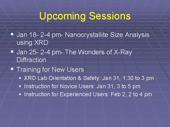 Upcoming Sessions § Jan 18 - 2 -4 pm- Nanocrystallite Size Analysis using XRD Upcoming Sessions § Jan 18 - 2 -4 pm- Nanocrystallite Size Analysis using XRD