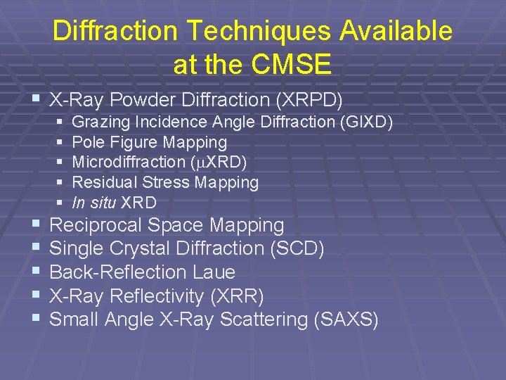 Diffraction Techniques Available at the CMSE § X-Ray Powder Diffraction (XRPD) § § § Diffraction Techniques Available at the CMSE § X-Ray Powder Diffraction (XRPD) § § §