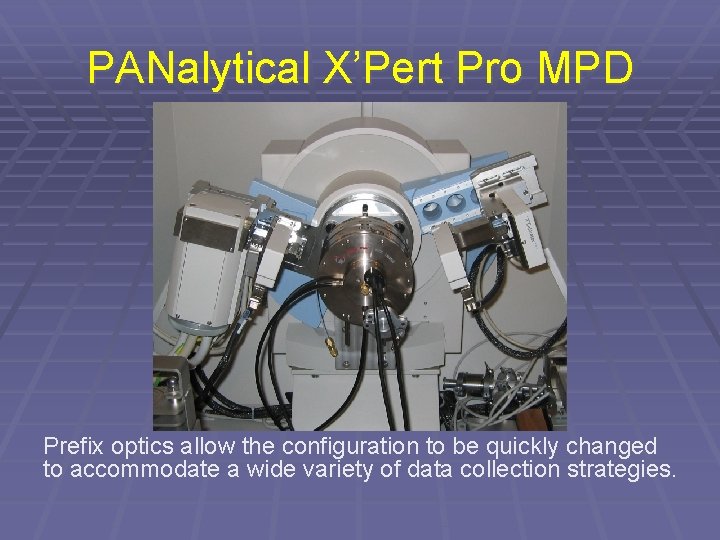PANalytical X’Pert Pro MPD Prefix optics allow the configuration to be quickly changed to PANalytical X’Pert Pro MPD Prefix optics allow the configuration to be quickly changed to