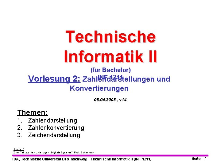 Technische Informatik II Vorlesung 2: (für Bachelor) INF 1211 Zahlendarstellungen und Konvertierungen 08. 04.