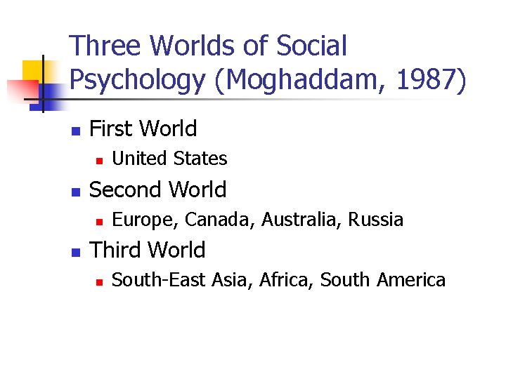 Three Worlds of Social Psychology (Moghaddam, 1987) n First World n n Second World Three Worlds of Social Psychology (Moghaddam, 1987) n First World n n Second World