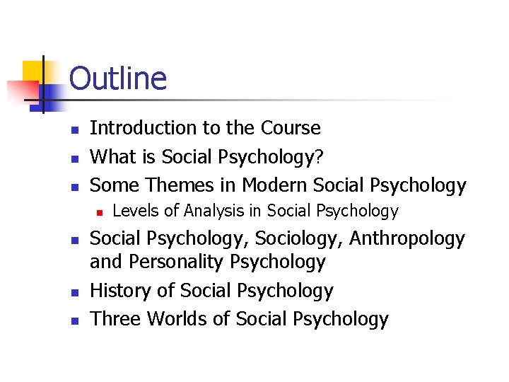 Outline n n n Introduction to the Course What is Social Psychology? Some Themes Outline n n n Introduction to the Course What is Social Psychology? Some Themes