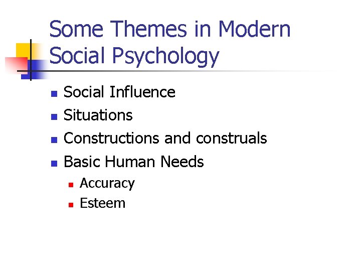 Some Themes in Modern Social Psychology n n Social Influence Situations Constructions and construals Some Themes in Modern Social Psychology n n Social Influence Situations Constructions and construals
