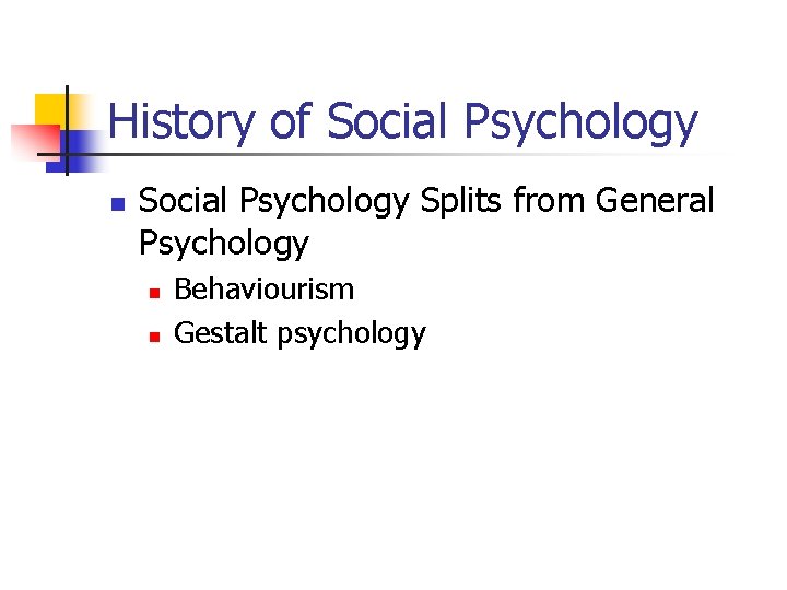 History of Social Psychology n Social Psychology Splits from General Psychology n n Behaviourism History of Social Psychology n Social Psychology Splits from General Psychology n n Behaviourism