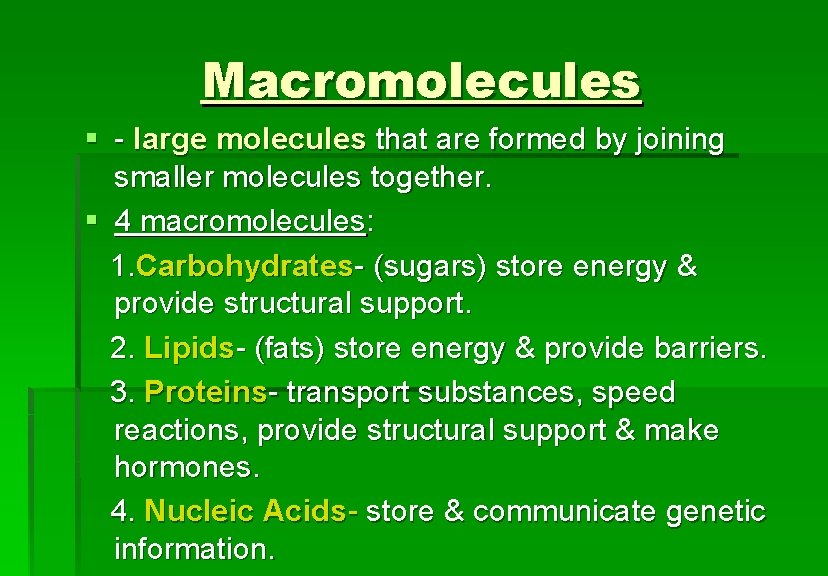 Macromolecules § - large molecules that are formed by joining smaller molecules together. §