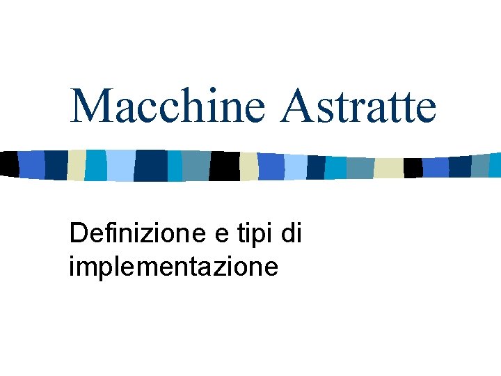 Macchine Astratte Definizione e tipi di implementazione 