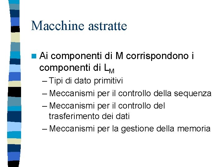 Macchine astratte n Ai componenti di M corrispondono i componenti di LM – Tipi