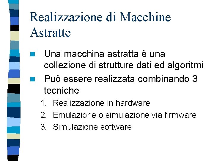 Realizzazione di Macchine Astratte Una macchina astratta è una collezione di strutture dati ed