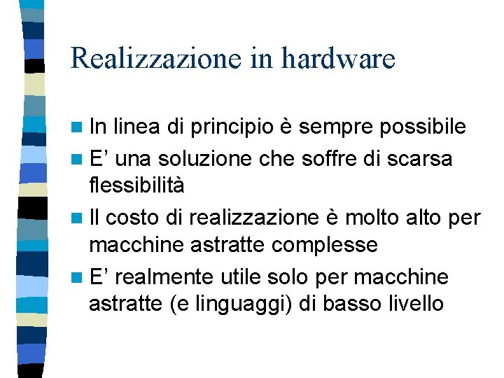 Realizzazione in hardware n In linea di principio è sempre possibile n E’ una