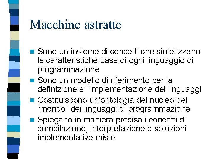 Macchine astratte Sono un insieme di concetti che sintetizzano le caratteristiche base di ogni