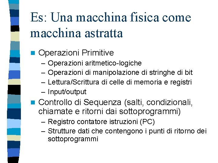 Es: Una macchina fisica come macchina astratta n Operazioni Primitive – – n Operazioni