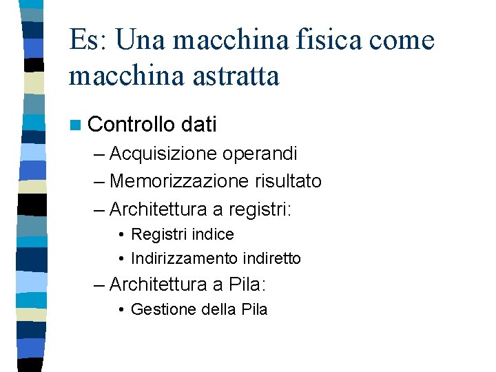 Es: Una macchina fisica come macchina astratta n Controllo dati – Acquisizione operandi –