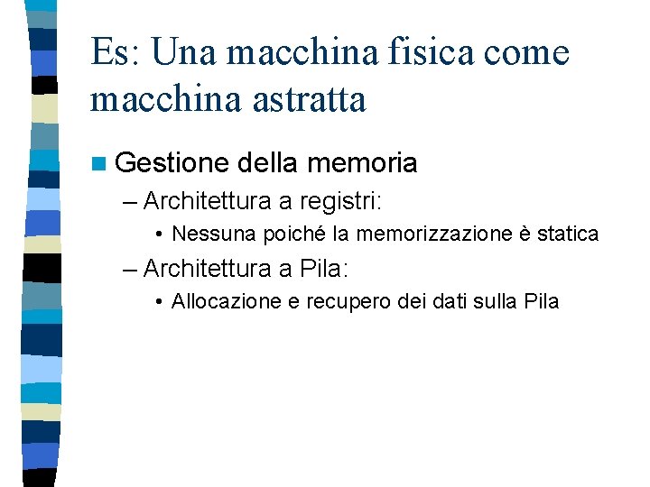 Es: Una macchina fisica come macchina astratta n Gestione della memoria – Architettura a