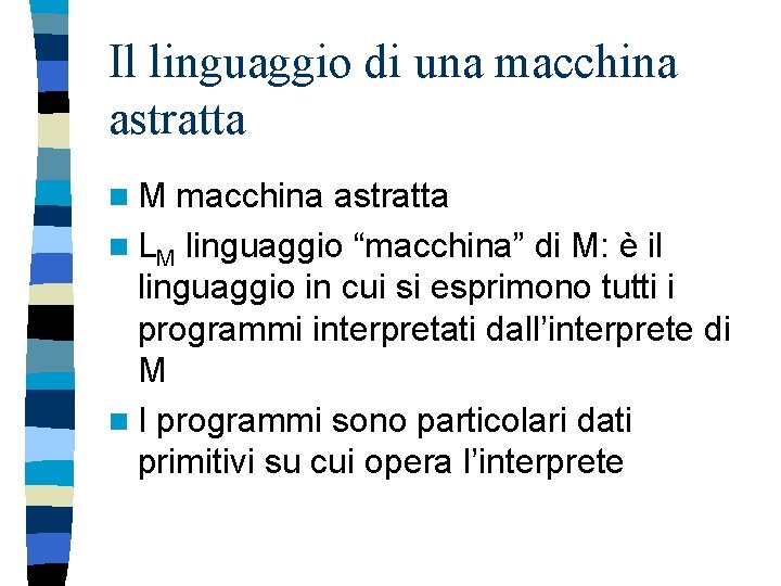 Il linguaggio di una macchina astratta n. M macchina astratta n LM linguaggio “macchina”