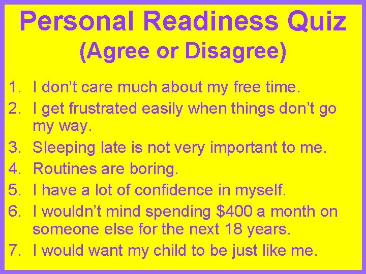 Personal Readiness Quiz (Agree or Disagree) 1. I don’t care much about my free