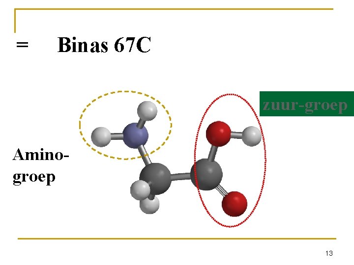 = Binas 67 C zuur-groep Aminogroep 13 