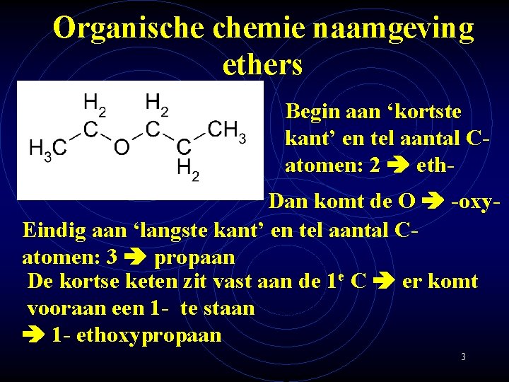 Organische chemie naamgeving ethers Begin aan ‘kortste kant’ en tel aantal Catomen: 2 eth.