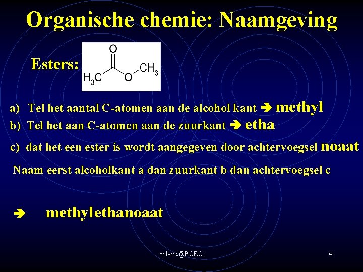 Organische chemie: Naamgeving Esters: a) Tel het aantal C-atomen aan de alcohol kant methyl