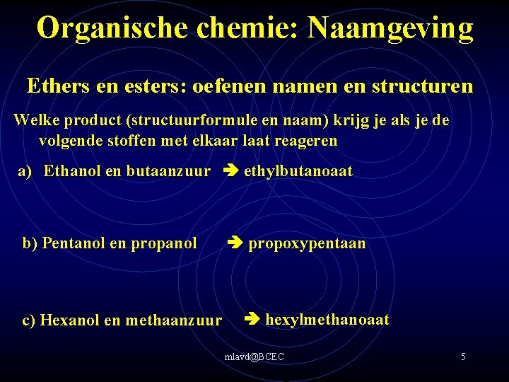 Organische chemie: Naamgeving Ethers en esters: oefenen namen en structuren Welke product (structuurformule en