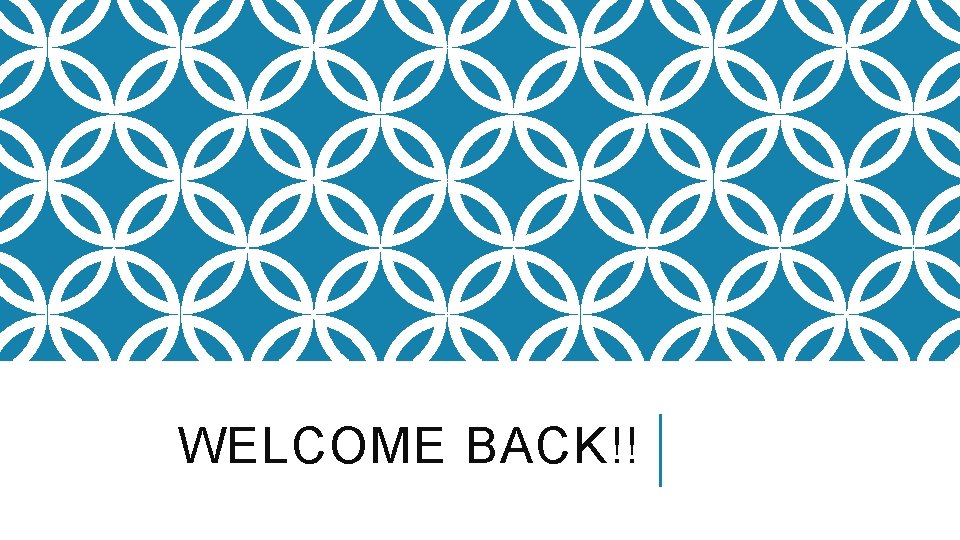 WELCOME BACK!! 