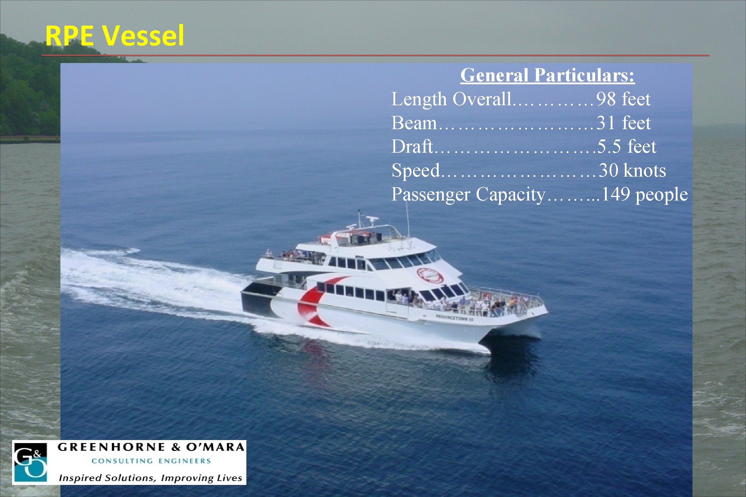 RPE Vessel General Particulars: Length Overall. ………… 98 feet Beam………… 31 feet Draft…………. 5.