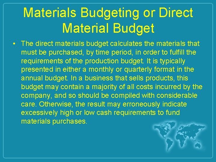 Materials Budgeting or Direct Material Budget • The direct materials budget calculates the materials