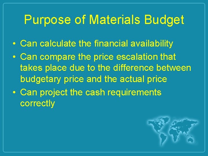 Purpose of Materials Budget • Can calculate the financial availability • Can compare the