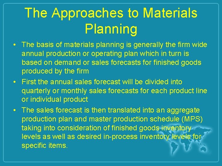 The Approaches to Materials Planning • The basis of materials planning is generally the