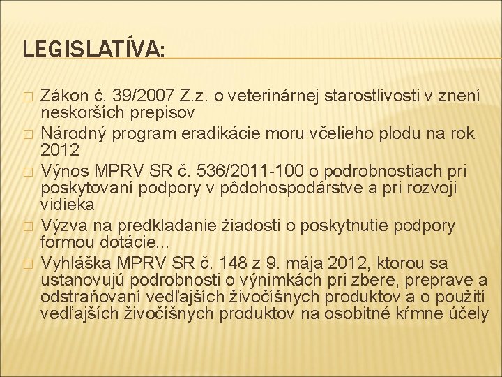 LEGISLATÍVA: � � � Zákon č. 39/2007 Z. z. o veterinárnej starostlivosti v znení