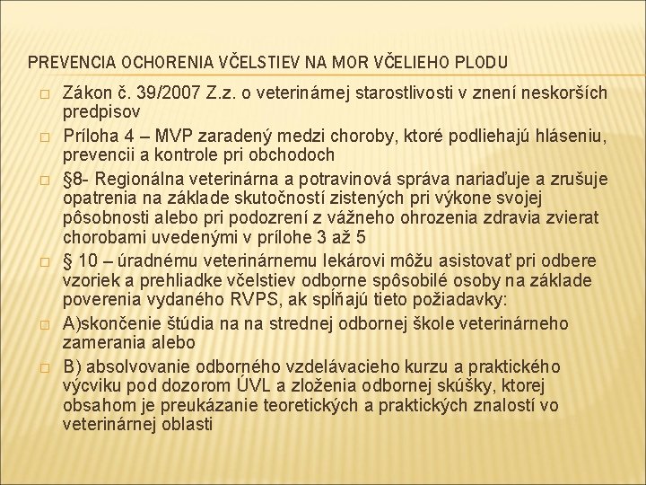 PREVENCIA OCHORENIA VČELSTIEV NA MOR VČELIEHO PLODU � � � Zákon č. 39/2007 Z.