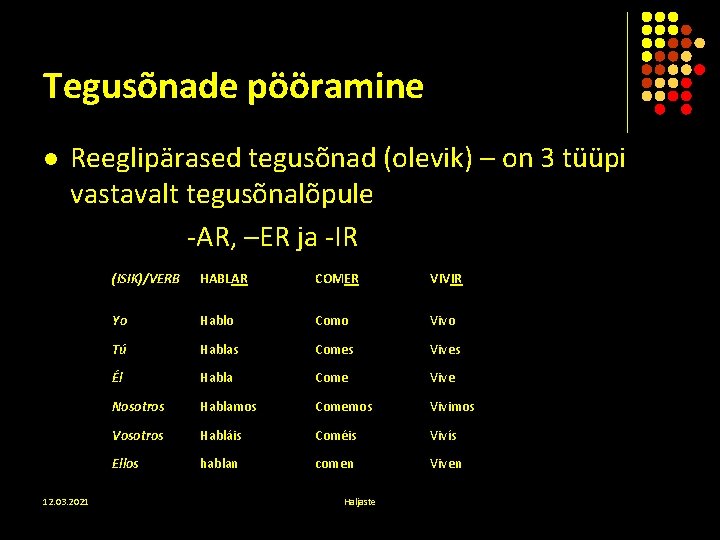 Tegusõnade pööramine l Reeglipärased tegusõnad (olevik) – on 3 tüüpi vastavalt tegusõnalõpule -AR, –ER