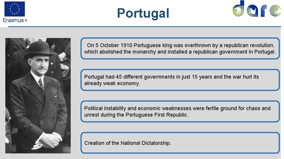 Portugal On 5 October 1910 Portuguese king was overthrown by a republican revolution, which