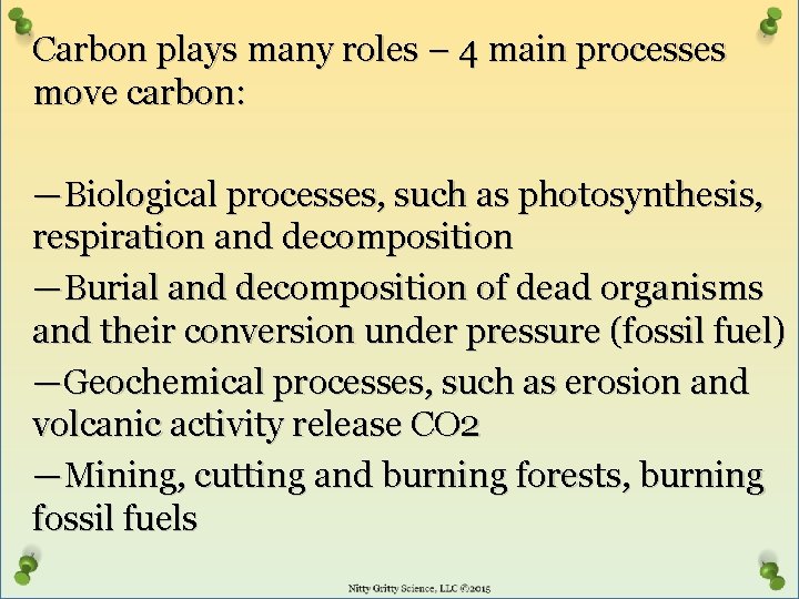 Carbon plays many roles – 4 main processes move carbon: —Biological processes, such as