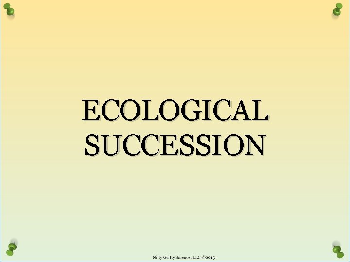 ECOLOGICAL SUCCESSION 