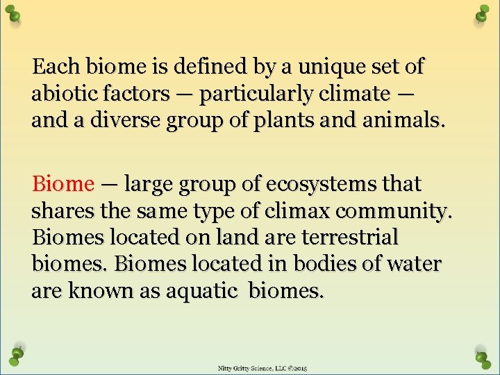 Each biome is defined by a unique set of abiotic factors — particularly climate