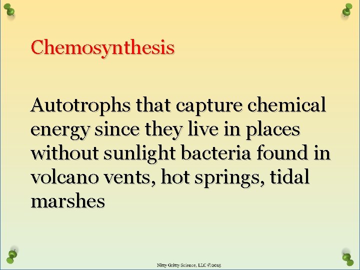 Chemosynthesis Autotrophs that capture chemical energy since they live in places without sunlight bacteria