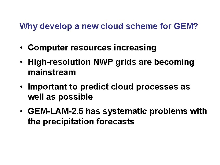 Why develop a new cloud scheme for GEM? • Computer resources increasing • High-resolution
