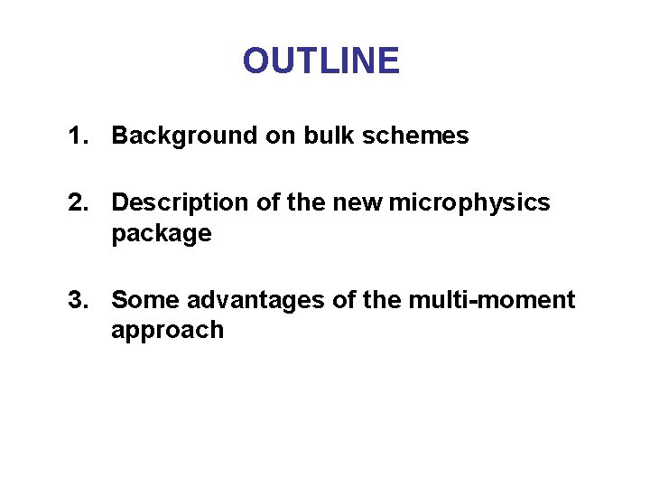 OUTLINE 1. Background on bulk schemes 2. Description of the new microphysics package 3.