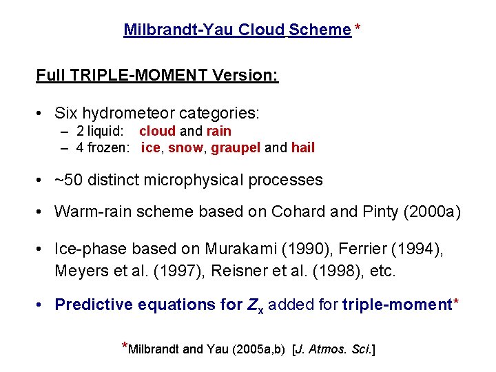 Milbrandt-Yau Cloud Scheme * Full TRIPLE-MOMENT Version: • Six hydrometeor categories: – 2 liquid: