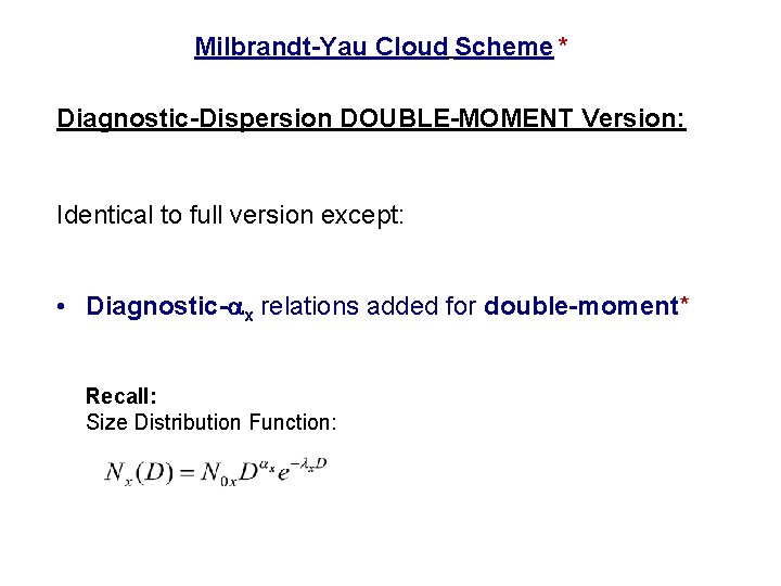Milbrandt-Yau Cloud Scheme * Diagnostic-Dispersion DOUBLE-MOMENT Version: Identical to full version except: • Diagnostic-ax